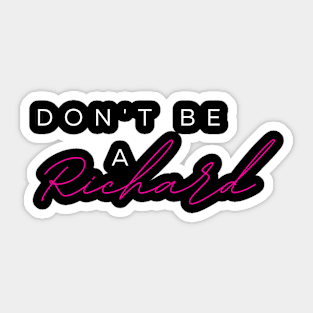 DONT BE A RICHARD! Sticker